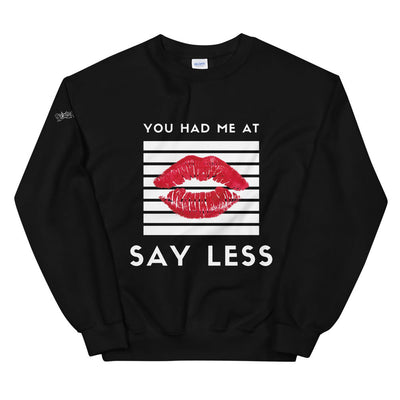 You Had Me at Say Less Unisex Sweatshirt