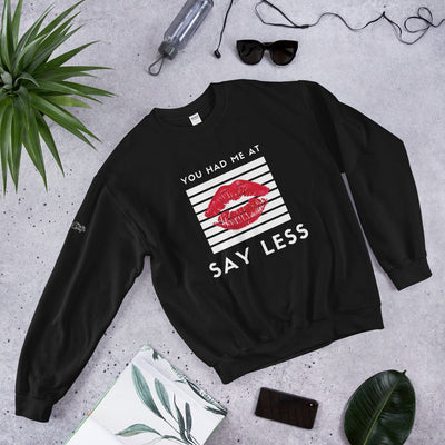 You Had Me at Say Less Unisex Sweatshirt